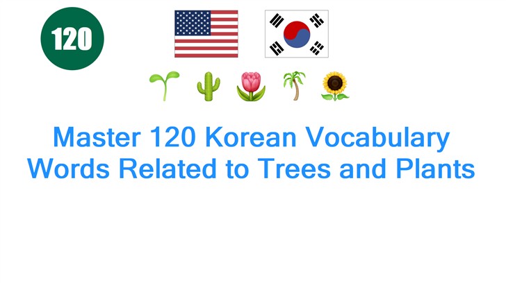 Master 120 Korean Vocabulary Words Related to Trees and Plants